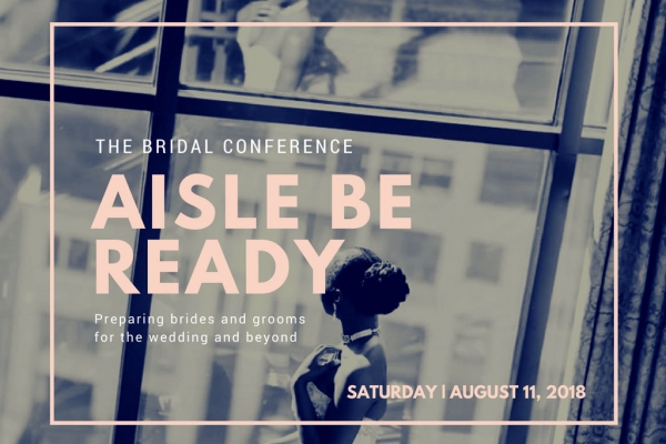 Aisle Be Ready: Engaged Couples Conference & Pre-Wedding Experience